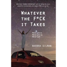 Whatever The F*ck It Takes