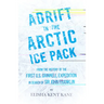 Adrift in the Arctic Ice Pack - From the History of the First U.S. Grinnell Expedition in Search of Sir John Franklin