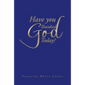 Have You Thanked God Today?