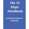 The 12-Steps Handbook: A Practical Guide to Recovery