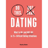 Do This, Not That: Dating: What to Do (and Not Do) in 75+ Difficult Dating Situations