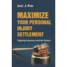 Maximize Your Personal Injury Settlement: Fighting Insurance and the System