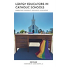 LGBTQ+ Educators in Catholic Schools: Embracing Synodality, Inclusivity, and Justice