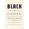 Black and Catholic: Racism, Identity, and Religion