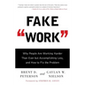 Fake Work: Why People Are Working Harder Than Ever But Accomplishing Less, and How to Fix the Problem