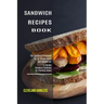 Sandwich Maker Cookbook: I Love Grilled Cheese Sandwich Cookbook! (Great Recipes You Can Make Without a Sandwich Grill)