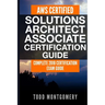 Aws Certified Solutions Architect Associate Certification Guide: Complete 2018 Certification Exam Guide