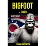 Bigfoot in Ohio: Mysterious Encounters