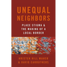 Unequal Neighbors: Place Stigma and the Making of a Local Border