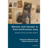 Women and Gender in Post-Unification Italy: Between Private and Public Spheres