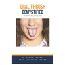 Oral Thrush Demystified: Doctor's Secret Guide
