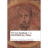T&T Clark Handbook to the Historical Paul