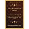 The School Of Good Manners: Composed For The Help Of Parents In Teaching Their Children How To Behave In Their Youth (1837)