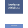 Demon possession and allied themes; being an inductive study of phenomena of our own times