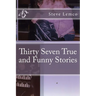 Thirty Seven True and Funny Stories