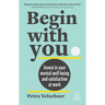 Begin with You: Invest in Your Mental Well-Being and Satisfaction at Work