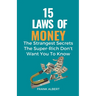 15 Laws of Money: The Strangest Secrets The Super-Rich Don't Want You to Know