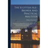 The Scottish Ale-brewer And Practical Maltster: A Comprehensive Digest Of The Art Of Brewing Ales According To The Scottish System: Containing Four Ta