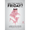Don't They Know It's Friday: A Cross-Cultural Guide for Business and Live in the Gulf