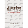 America and Its Guns: A Theological Exposé