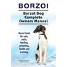 Borzoi. Borzoi Dog Complete Owners Manual. Borzoi book for care, costs, feeding, grooming, health and training.