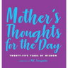 Mother's Thoughts for the Day: Twenty-Five Years of Wisdom