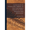 Catalogue of Fossils Occurring in the Cincinnati Group of Ohio, Indiana and Kentucky