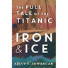 Iron & Ice: The Full Tale of the Titanic