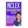 NCLEX: Integumentary System: 105 Nursing Practice Questions & Rationales to EASILY Crush the NCLEX