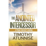 The Anointed Intercessor: A Prayer Warrior's Calling