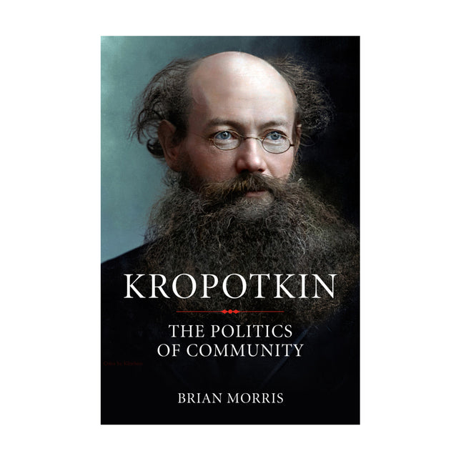 Kropotkin: The Politics of Community – Brian Morris by Working Class History | Shop