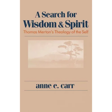 A Search for Wisdom and Spirit: Thomas Merton's Theology of the Self