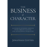 The Business of Character: Accelerate Business Growth with Vibrant Culture and Intentional Character
