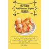The Fastest Mediterranean Seafood Cookbook: Quick and Affordable Seafood Recipes to Boost Your Mediterranean Diet and Stay Fit