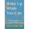 Wake Up While You Can: A New, Logical, Non-religious Insight Into Life After Death