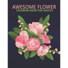 Awesome flower coloring book for adults: An Adult Coloring Book With Stress-relif, Easy and Relaxing Coloring Pages.