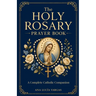 The Holy Rosary Prayer Book: Mysteries, Scripture, Meditations, Promises, and Litanies - A Complete Catholic Companion to Praying the Rosary