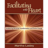 Facilitating with Heart: Awakening Personal Transformation and Social Change