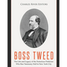 Boss Tweed: The Life and Legacy of the Notorious Politician Who Ran Tammany Hall in New York City