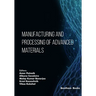 Manufacturing and Processing of Advanced Materials