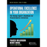 Operational Excellence in Your Organization: The Change Agent's Handbook for Transformative Initiatives