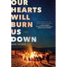 Our Hearts Will Burn Us Down
