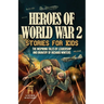 Heroes of World War 2 Stories for Kids: The Inspiring Tales of Leadership and Bravery of Richard Winters as He Fought in D-Day to Germany