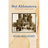 Not Akhmatova: Poems and Adaptations
