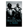 In Freedom's Cause: Wars of Scottish Independence - Historical Novel (A Tale of Wallace and Bruce)