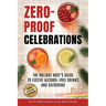Zero-Proof Celebrations: The Holiday Host's Guide to Festive Alcohol-Free Drinks and Gatherings