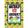 Would You Rather? Christmas Edition: Fun Kids Interactive Activity Book For The Whole Family Game Book For Boys And Girls Ages 6,7,8,9,10,11 and 12 Ye