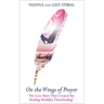 On the Wings of Prayer: The Love Story That Created the Healing Modality ThetaHealing(R)