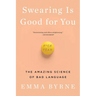 Swearing Is Good for You: The Amazing Science of Bad Language