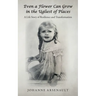 Even a Flower Can Grow in the Ugliest of Places: A Life Story of Resilience and Transformation